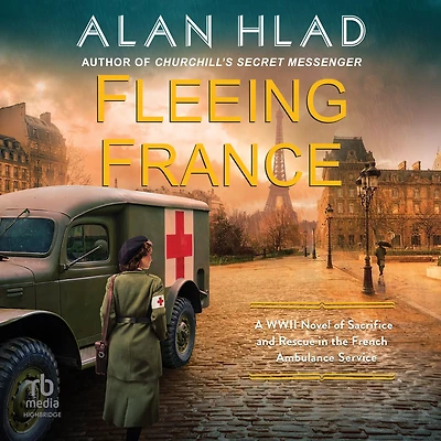 Fleeing France: A WWII Novel of Sacrifice and Rescue the French Ambulance Service