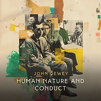Human Nature And Conduct - An Introduction To Social Psychology