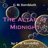 C.M. Kornbluth: The Altar at Midnight: Doing something for humanity may be fine-for humanity-but rough on the individual!