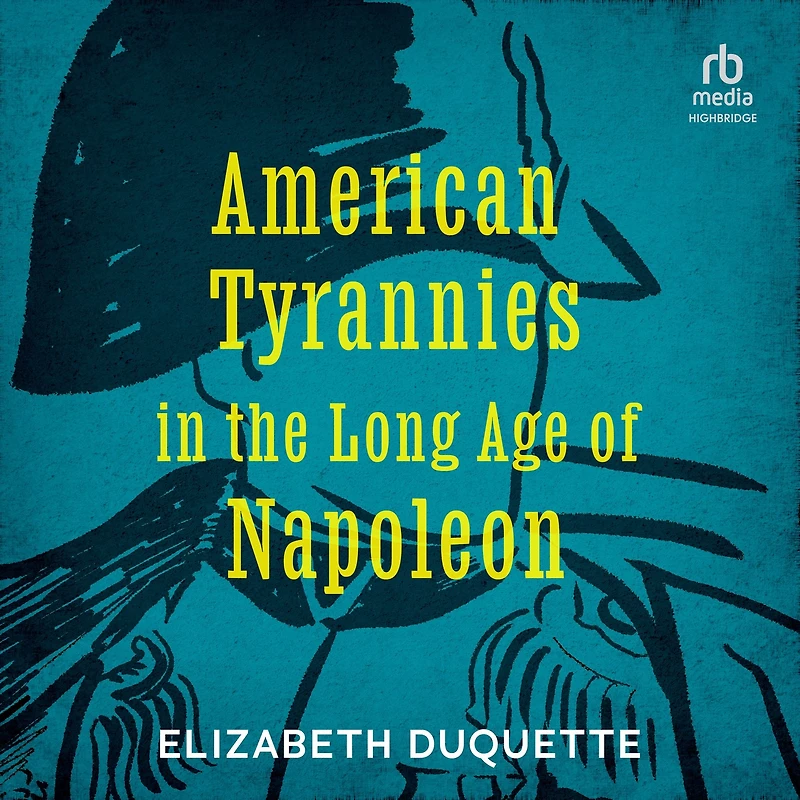 American Tyrannies the Long Age of Napoleon