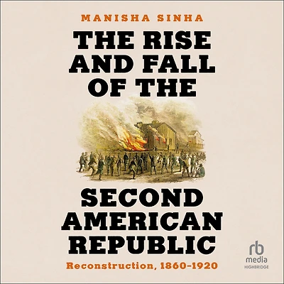 the Rise and Fall of Second American Republic: Reconstruction, 1860-1920