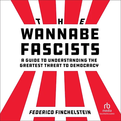 the Wannabe Fascists: A Guide to Understanding Greatest Threat Democracy