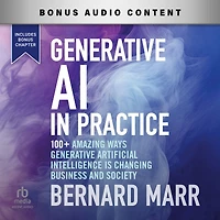 Generative AI Practice: 100+ Amazing Ways Artificial Intelligence is Changing Business and Society