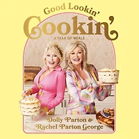 Good Lookin' Cookin': A Year of Meals - Lifetime Family, Friends, and Food [A Cookbook]