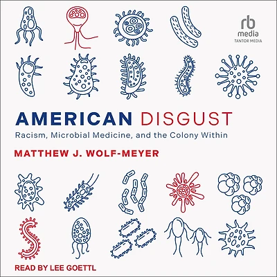 American Disgust: Racism, Microbial Medicine, and the Colony Within