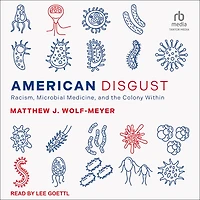 American Disgust: Racism, Microbial Medicine, and the Colony Within