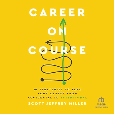 Career on Course: 10 Strategies to Take Your from Accidental Intentional