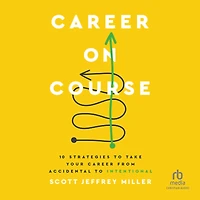 Career on Course: 10 Strategies to Take Your from Accidental Intentional