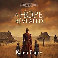 A Hope Revealed (Prescott Pioneers Series, #4)