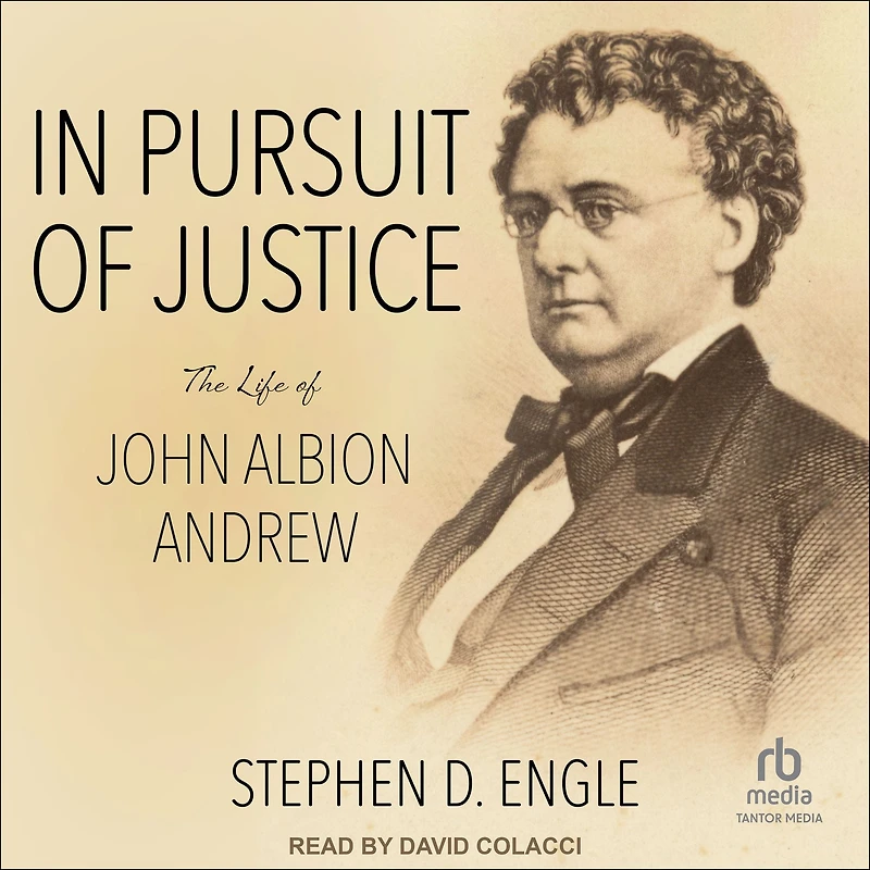 Pursuit of Justice: The Life John Albion Andrew