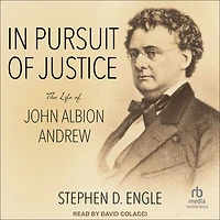 Pursuit of Justice: The Life John Albion Andrew