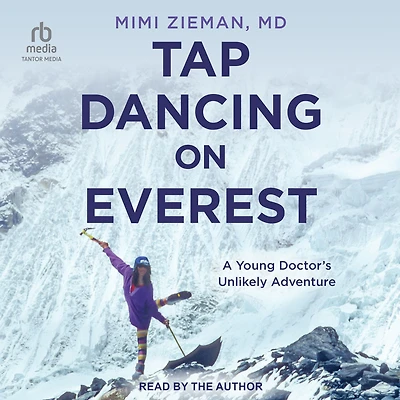 Tap Dancing on Everest: A Young Doctor's Unlikely Adventure