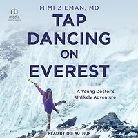Tap Dancing on Everest: A Young Doctor's Unlikely Adventure