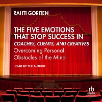 the Five Emotions That Stop Success Coaches, Clients, and Creatives: Overcoming Personal Obstacles of Mind