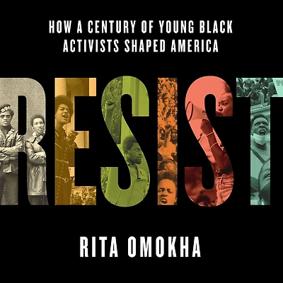 Resist: How a Century of Young Black Activists Shaped America