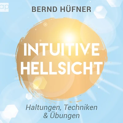 Intuitive Hellsicht: Haltungen, Techniken & Übungen