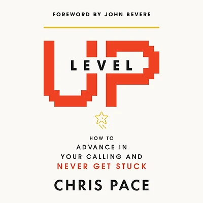 Level Up: How to Advance Your Calling and Never Get Stuck