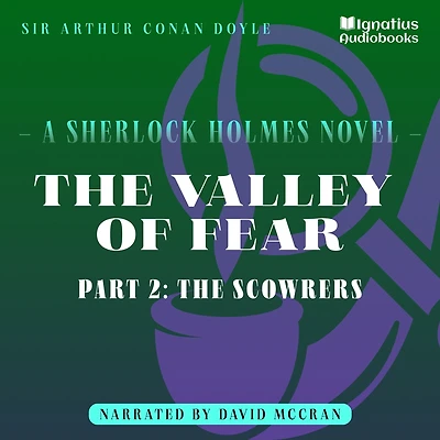 Valley of Fear, The (Part 2: The Scowrers): A Sherlock Holmes Novel