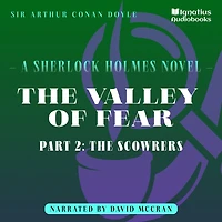 Valley of Fear, The (Part 2: The Scowrers): A Sherlock Holmes Novel