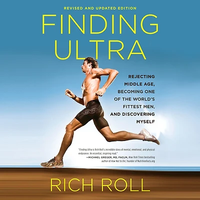 Finding Ultra, Revised and Updated Edition: Rejecting Middle Age, Becoming One of the World's Fittest Men, Discovering Myself