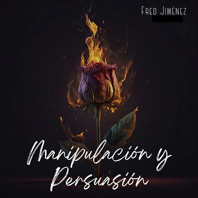 Manipulación y persuasión: Aprenda cómo influir en el comportamiento humano, la psicología oscura, la hipnosis, el control de la mente, y analizar la gente
