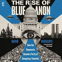 the Rise of BlueAnon: How Democrats Became a Party Conspiracy Theorists