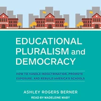 Educational Pluralism and Democracy: How to Handle Indoctrination, Promote Exposure, Rebuild America's Schools
