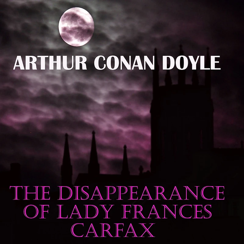 The Disappearance of Lady Frances Carfax (annotated)