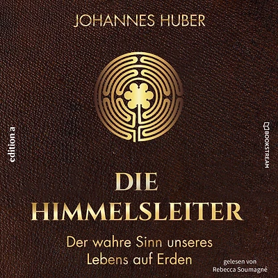 Die Himmelsleiter: Der wahre Sinn unseres Lebens auf Erden