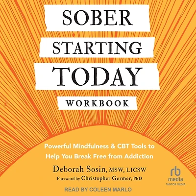 Sober Starting Today Workbook: Powerful Mindfulness and CBT Tools to Help You Break Free from Addiction