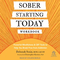 Sober Starting Today Workbook: Powerful Mindfulness and CBT Tools to Help You Break Free from Addiction