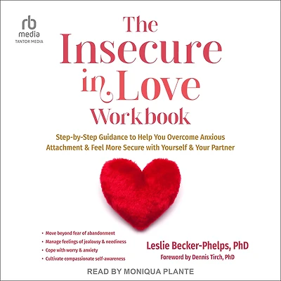 The Insecure Love Workbook: Step-by-Step Guidance to Help You Overcome Anxious Attachment and Feel More Secure with Yourself Your Partner