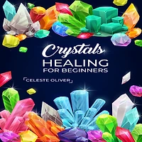 Crystals Healing for Beginners: Discovering the Power of Crystals. A Beginner's Guide to Crystal (2023 Crash Course Beginners)