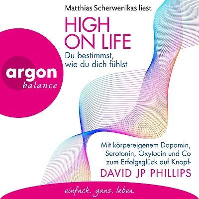 High on Life: du bestimmst, wie dich fühlst - Mit körpereigenem Dopamin, Serotonin, Oxytocin und Co zum Erfolgsglück auf Knopfdruck (Ungekürzte Lesung)