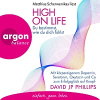 High on Life: du bestimmst, wie dich fühlst - Mit körpereigenem Dopamin, Serotonin, Oxytocin und Co zum Erfolgsglück auf Knopfdruck (Ungekürzte Lesung)