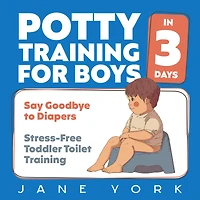 Potty Training for Boys: Say Goodbye to Diapers 3 Days: Stress-Free Toddler Toilet