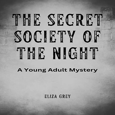 the Secret Society of Night: A Young Adult Mystery