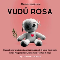 Manual completo de Vudú Rosa: Rituales amor verdadero y abundancia en todo aspecto tu vida.