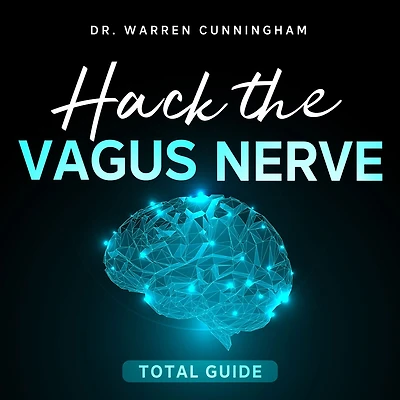 Hack The Vagus Nerve Total Guide: Discover Secrets For Opening Third Eye and Heal From Depresion, Anxiety, Stress, Autism Sciatica