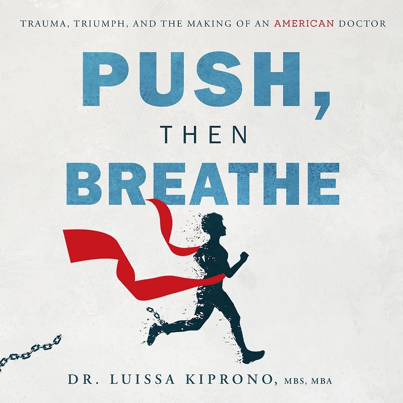 Push, Then Breathe: Trauma, Triumph, and the Making of an American Doctor