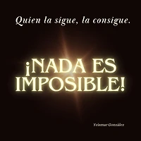 Quien la sigue, la consigue. ¡Nada es imposible!