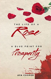 The Life of A Rose: Blue Print For Prosperity
