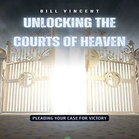 Unlocking the Courts of Heaven: Pleading Your Case for Victory