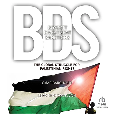 Boycott, Divestment, Sanctions: The Global Struggle for Palestinian Rights
