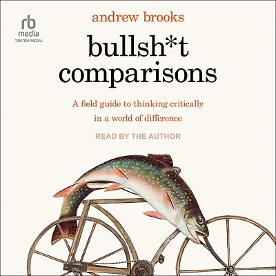 Bullsh*t Comparisons: a Field Guide to Thinking Critically World of Difference