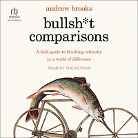 Bullsh*t Comparisons: a Field Guide to Thinking Critically World of Difference