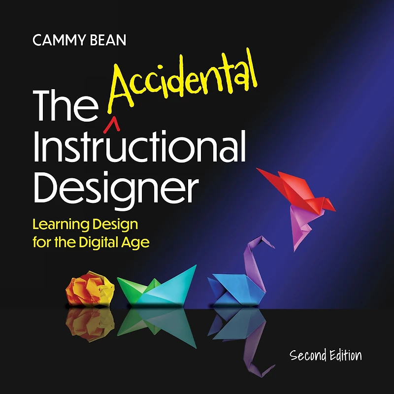 the Accidental Instructional Designer, 2nd Edition: Learning Design for Digital Age