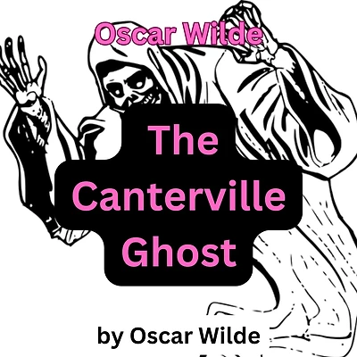 Oscar Wilde: The Canterville Ghost: The life of a ghost is not all peaches and cream