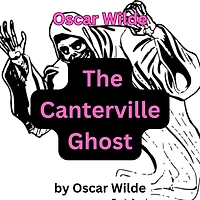 Oscar Wilde: The Canterville Ghost: The life of a ghost is not all peaches and cream