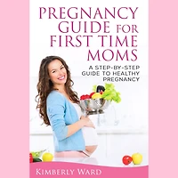 Pregnancy Guide for First Time Moms: A Step-by-Step to Healthy
